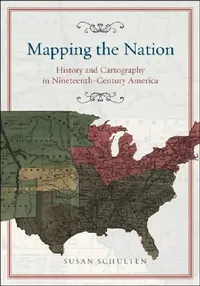 Buy Mapping the Nation (English, Susan Schulten) — BookShops.in