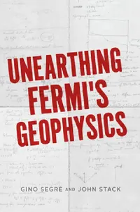 Buy Unearthing Fermi's Geophysics (English, Gino C. Segrè | John D. Stack) — BookShops.in