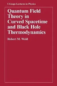 Buy Quantum Field Theory in Curved Spacetime and Black Hole Thermodynamics (English, Robert M. Wald) — BookShops.in