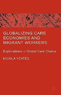 Buy Globalizing Care Economies and Migrant Workers (English, N. Yeates) — BookShops.in