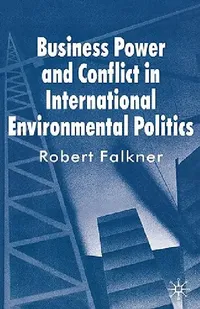 Buy Business Power and Conflict in International Environmental Politics (English, R. Falkner) — BookShops.in