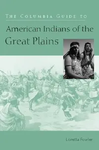 Buy The Columbia Guide to American Indians of the Great Plains (English, Loretta Fowler) — BookShops.in
