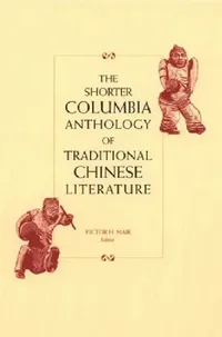 Buy The Shorter Columbia Anthology of Traditional Chinese Literature (English, Victor Mair) — BookShops.in