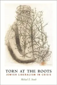 Buy Torn at the Roots: The Crisis of Jewish Liberalism in Postwar America by Michael Staub | Columbia University Press | English | Paperback | History of United States — BookShops.in