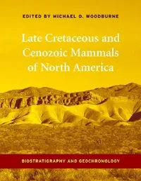 Buy Late Cretaceous and Cenozoic Mammals of North America (English, Michael Woodburne) — BookShops.in