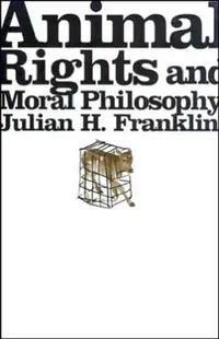 Buy Animal Rights and Moral Philosophy (English, Julian H. Franklin) — BookShops.in
