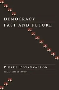 Buy Democracy Past and Future (English, Pierre Rosanvallon | Samuel Moyn) — BookShops.in
