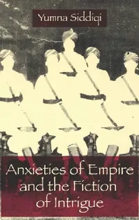 Buy Anxieties of Empire and the Fiction of Intrigue (English, Yumna Siddiqi) — BookShops.in