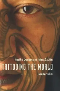 Buy Tattooing the World: Pacific Designs in Print & Skin by Juniper Ellis | Columbia Univ Pr | Paperback | English | 9780231143691 — BookShops.in