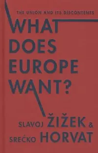 Buy What Does Europe Want? (English, Slavoj Zizek | Srecko Horvat) — BookShops.in
