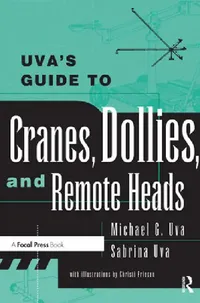 Buy Uva's Guide to Cranes, Dollies, and Remote Heads (English, Uva Michael | Sabrina Uva) — BookShops.in
