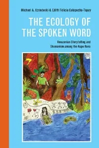 Buy The Ecology of the Spoken Word (English, Michael Uzendoski | Edith Felicia Calapucha-Tapuy) — BookShops.in