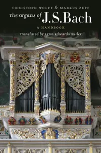 Buy The Organs of J.S. Bach (English, Christoph Wolff | Markus Zepf | Lynn Edwards Butler) — BookShops.in