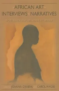 Buy African Art, Interviews, Narratives (English, Joanna Grabski | Carol Magee | Patrick McNaughton) — BookShops.in