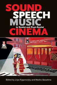 Buy Sound, Speech, Music in Soviet and Post-Soviet Cinema (English, Lilya Kaganovsky | Masha Salazkina) — BookShops.in