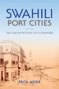 Buy Swahili Port Cities (English, Sandy Prita Meier) — BookShops.in