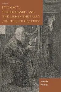 Buy Intimacy, Performance, and the Lied in the Early Nineteenth Century (English, Jennifer Ronyak) — BookShops.in