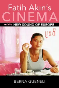Buy Fatih Akin's Cinema and the New Sound of Europe (English, Berna Gueneli) — BookShops.in