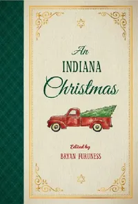 Buy An Indiana Christmas by Bryan Furuness | Indiana University Press | Hardcover | Holiday Stories, Poems & Letters from Hoosier Writers — BookShops.in