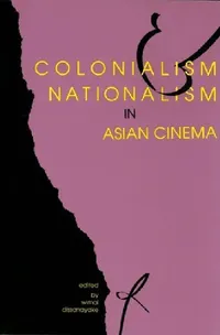 Buy Colonialism and Nationalism in Asian Cinema (English, Wimal Dissanayake) — BookShops.in