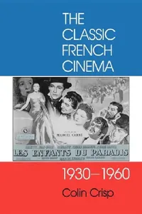 Buy Classic French Cinema, 1930-1960 (English, Colin Crisp) — BookShops.in