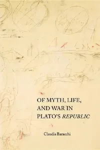 Buy Of Myth, Life, and War in Plato's Republic (English, Claudia Baracchi) — BookShops.in