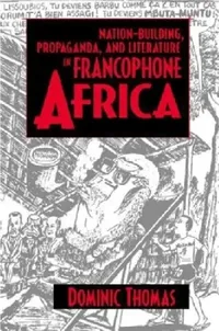 Buy Nation-Building, Propaganda, and Literature in Francophone Africa (English, Dominic Thomas) — BookShops.in