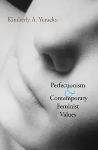 Buy Perfectionism and Contemporary Feminist Values (English, Kimberly A. Yuracko) — BookShops.in