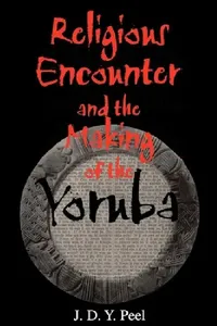 Buy Religious Encounter and the Making of the Yoruba (English, J. D. Y. Peel) — BookShops.in