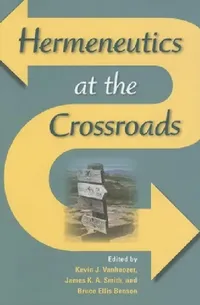 Buy Hermeneutics at the Crossroads (English, Kevin J. Vanhoozer | James K. a. Smith | Bruce Ellis Benson) — BookShops.in