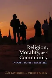 Buy Religion, Morality, and Community in Post-Soviet Societies (English, Mark D. Steinberg | Catherine Wanner) — BookShops.in