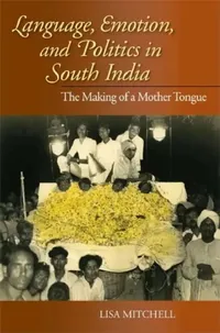 Buy Language, Emotion, and Politics in South India (English, Lisa Mitchell) — BookShops.in
