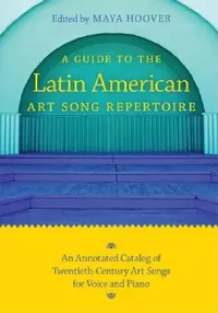 Buy Guide to the Latin American Art Song Repertoire (English, Maya Hoover) — BookShops.in