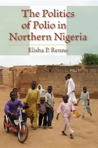 Buy The Politics of Polio in Northern Nigeria (English, Elisha P. Renne) — BookShops.in
