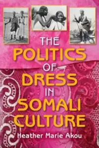 Buy The Politics of Dress in Somali Culture (English, Heather M. Akou) — BookShops.in