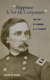 Buy Happiness Is Not My Companion: The Life of General G. K. Warren by David M. Jordan | Indiana Univ Pr | Hardcover | History of United States Civil War — BookShops.in