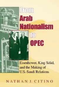 Buy From Arab Nationalism to Opec, Second Edition (English, Nathan J. Citino) — BookShops.in