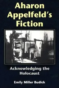 Buy Aharon Appelfeld's Fiction (English, Emily Miller Budick) — BookShops.in