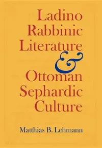 Buy Ladino Rabbinic Literature and Ottoman Sephardic Culture (English, Matthias B. Lehmann) — BookShops.in