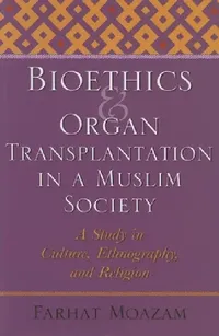 Buy Bioethics and Organ Transplantation in a Muslim Society (English, Farhat Moazam) — BookShops.in