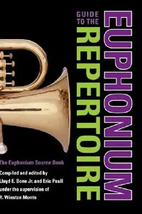 Buy Guide to the Euphonium Repertoire (English, R. Winston Morris | Lloyd E. Bone | Eric Paull) — BookShops.in