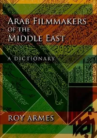 Buy Arab Filmmakers of the Middle East (English, Roy Armes) — BookShops.in