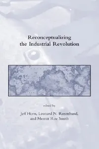 Buy Reconceptualizing the Industrial Revolution (English, Jeff Horn | Leonard N. Rosenband | Merritt Roe Smith) — BookShops.in