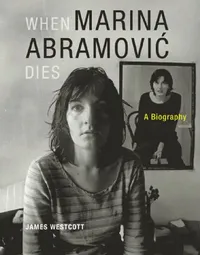 Buy When Marina Abramovic Dies (English, James Westcott) — BookShops.in