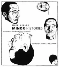 Buy Minor Histories (English, Mike Kelley | John C. Welchman) — BookShops.in