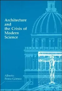 Buy Architecture and the Crisis of Modern Science (English, Alberto Perez-Gomez) — BookShops.in