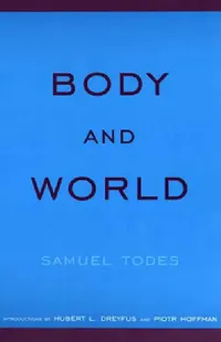 Buy Body and World (English, Samuel Todes | Hubert L. Dreyfus | Piotr Hoffman) — BookShops.in