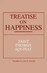 Buy Treatise on Happiness (English, Thomas Aquinas | John A. Oesterle) — BookShops.in