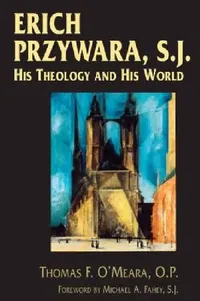 Buy Erich Przywara, S.J.: His Theology and His World by Thomas F. O'Meara | Univ of Notre Dame Pr | Hardcover | English | Theology & Philosophy of Religion — BookShops.in