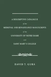 Buy A Descriptive Catalogue of the Medieval and Renaissance Manuscripts of the University of Notre Dame (English, David T. Gura) — BookShops.in